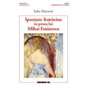 Ipostaze feminine in proza lui Mihai Eminescu – Iulia MURARIU librariadelfin.ro