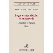 Legea contenciosului administrativ. Comentarii si explicatii. Editia 3 (Anton Trailescu, Alin Trailescu) administrativ imagine 2022