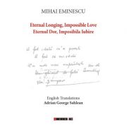Mihai Eminescu - Eternal Longing, Impossible Love – Eternul Dor, Imposibila Iubire (English Translations Adrian George Sahlean)