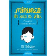 Minunea in 365 de zile. preceptele domnului browne - r. j. palacio