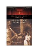 Munca actorului cu sine insusi vol. 1 (editia 2018) – Konstantin Sergheevici Stanislavski Beletristica. Literatura Universala. Piese de teatru, scenarii imagine 2022