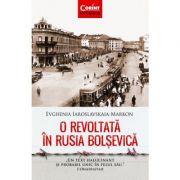 O revoltata in Rusia bolsevica – Evghenia Iaroslavskaia-Markon Beletristica. Literatura Universala. Non-fiction imagine 2022