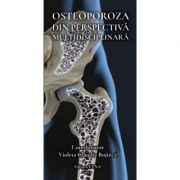 Osteoporoza din perspectiva multidisciplinara (Violeta Claudia Bojinca) Medicina ( Carti de specialitate ). Ortopedie imagine 2022