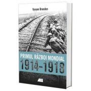 Primul Razboi Mondial 1914-1918 – Vyvyen Brendon librariadelfin.ro