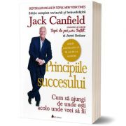 Principiile succesului. Cum sa ajungi de unde esti acolo unde vrei sa fii – Jack Canfield librariadelfin.ro imagine 2022