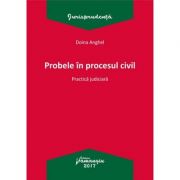 Probele in procesul civil. Practica judiciara (Doina Anghel) imagine librariadelfin.ro