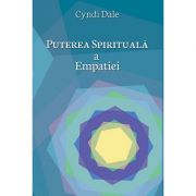 Puterea spirituala a empatiei – Cyndi Dale librariadelfin.ro