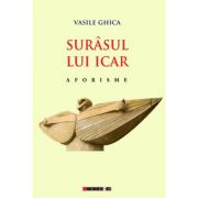 Surasul lui Icar – Aforisme, Editia a II-a – Vasile GHICA librariadelfin.ro