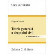 Teoria generala a dreptului civil in reglementarea NCC (Eugen Chelaru)