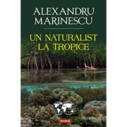 Un naturalist la tropice – Alexandru Marinescu librariadelfin.ro