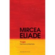 Yoga. nemurire si libertate - mircea eliade