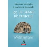 25 de grame de fericire. cum iti poate schimba un pui de arici viata - massimo vacchetta, antonella tomaselli