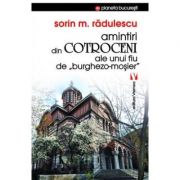 Amintiri din Cotroceni ale unui fiu de burghezo-mosier – Sorin M. Radulescu librariadelfin.ro