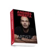 Artistul. In pielea lui Iniesta – Andres Iniesta Beletristica. Literatura Universala. Memorialistica imagine 2022