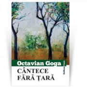 Cantece fara tara – Octavian Goga librariadelfin.ro