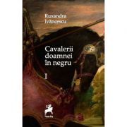Cavalerii doamnei in negru – Ruxandra Ivancescu Beletristica. Literatura Romana. Proza diversa imagine 2022