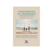 Conversatii cu Dumnezeu pentru parinti. Impartasirea mesajelor cu copiii – Neale Donald Walsch librariadelfin.ro