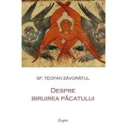 Despre biruirea pacatului – Teofan Zavoratul librariadelfin.ro