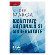 Identitate nationala si modernitate – Andrei Marga librariadelfin.ro