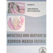 Infectiile oro-dentare si cervico-maxilo-faciale – Ion Maftei librariadelfin.ro