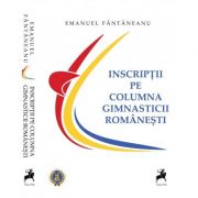 Inscriptii pe columna gimnasticii romanesti – Emanuel Fantaneanu Beletristica. Literatura Romana. Memorialistica imagine 2022