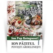 Ion Patitul. Povesti ardeleneti – Ion Pop Reteganul librariadelfin.ro