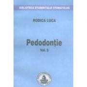 Pedodontie. Volumul 3 – Rodica Luca Medicina ( Carti de specialitate ). Stomatologie imagine 2022