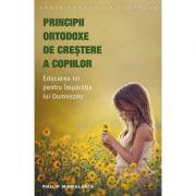 Principii ortodoxe de crestere a copiilor – Philip Mamalakis librariadelfin.ro
