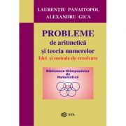 Probleme de aritmetica si teoria numerelor. Idei si metode de rezolvare – Laurentiu Panaitopol, Alexandru Gica librariadelfin.ro