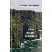 Sa te pazesti de peisaje - Corinne Desarzens