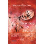 Strindberg si Bergman. Perspective comparatiste asupra durerii inocentului – Noemina Campean de la librariadelfin.ro imagine 2021