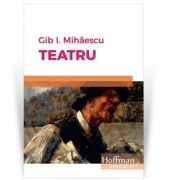 Teatru – Gib I. Mihaescu Beletristica. Literatura Romana. Piese de teatru, scenarii imagine 2022