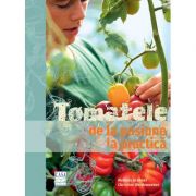 Tomatele – de la pasiune la practica librariadelfin.ro poza 2022