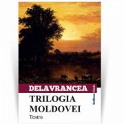 Trilogia Moldovei – Barbu Stefanescu Delavrancea Beletristica. Literatura Romana. Piese de teatru, scenarii imagine 2022