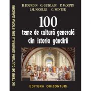 100 Teme de cultura generala din istoria gandirii – D. Bourdin, G. Guislain librariadelfin.ro