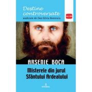 Arsenie boca. misterele din jurul sfantul ardealului - dan-silviu boerescu