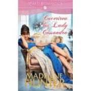 Cucerirea lui Lady Cassandra – Madeline Hunter librariadelfin.ro