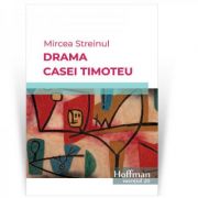 Drama casei Timoteu – Mircea Streinul librariadelfin.ro