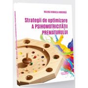 Strategii de optimizare a psihomotricitatii prematurului Medicina ( Carti de specialitate ). Medicina Generala imagine 2022