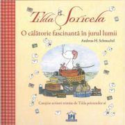 Tilda Soricela. O calatorie fascinanta in jurul lumii - Andreas H. Schmachtl