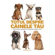 Totul despre cainele tau. ghid pentru intelegerea comportamentului canin - david alderton