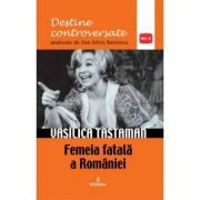 Vasilica Tastaman. Femeia fatala a Romaniei – Dan-Silviu Boerescu librariadelfin.ro