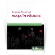 Viata in padure – Mircea Streinul librariadelfin.ro
