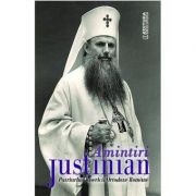 Amintiri – Justinian, Patriarhul Bisercii Ortodoxe Romane librariadelfin.ro