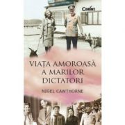 Viata amoroasa a marilor dictatori – Nigel Cawthorne librariadelfin.ro