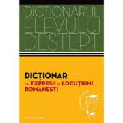 Dictionarul elevului destept. Dictionar de expresii si locutiuni romanesti de la librariadelfin.ro imagine 2021