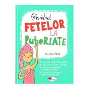Ghidul fetelor la pubertate - Anita Naik