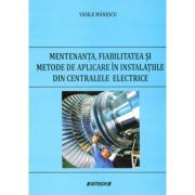 Mentenanta, fiabilitatea si metode de aplicare in instalatiile din centralele electrice (Vasile Manescu) librariadelfin.ro