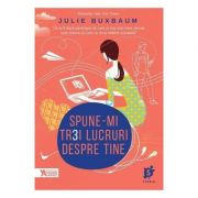 Spune-mi trei lucruri despre tine - julie buxbaum
