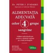 Alimentatia adecvata celor 4 grupe sangvine - dr. peter j. d'adamo, catherine whitney